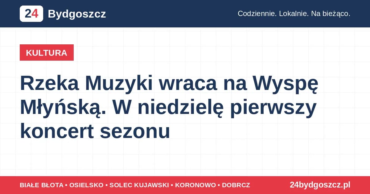 Rzeka Muzyki wraca na Wyspę Młyńską. W niedzielę pierwszy koncert sezonu
