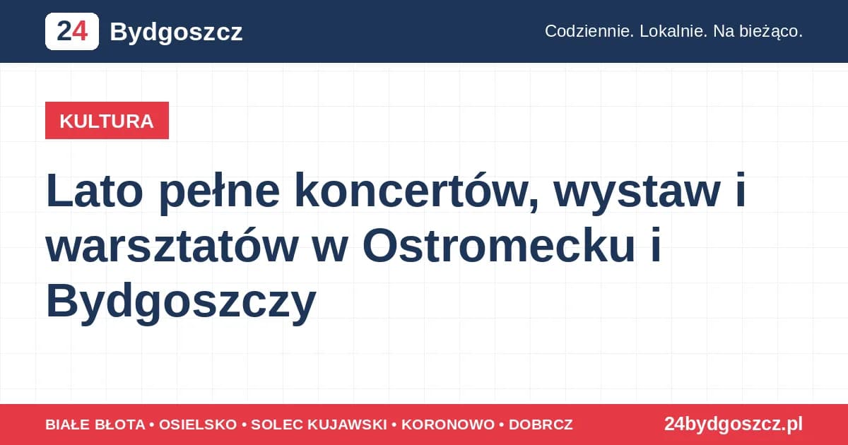 Lato pełne koncertów, wystaw i warsztatów w Ostromecku i Bydgoszczy