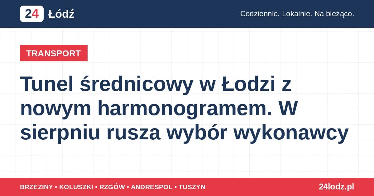 Tunel średnicowy w Łodzi z nowym harmonogramem. W sierpniu rusza wybór wykonawcy