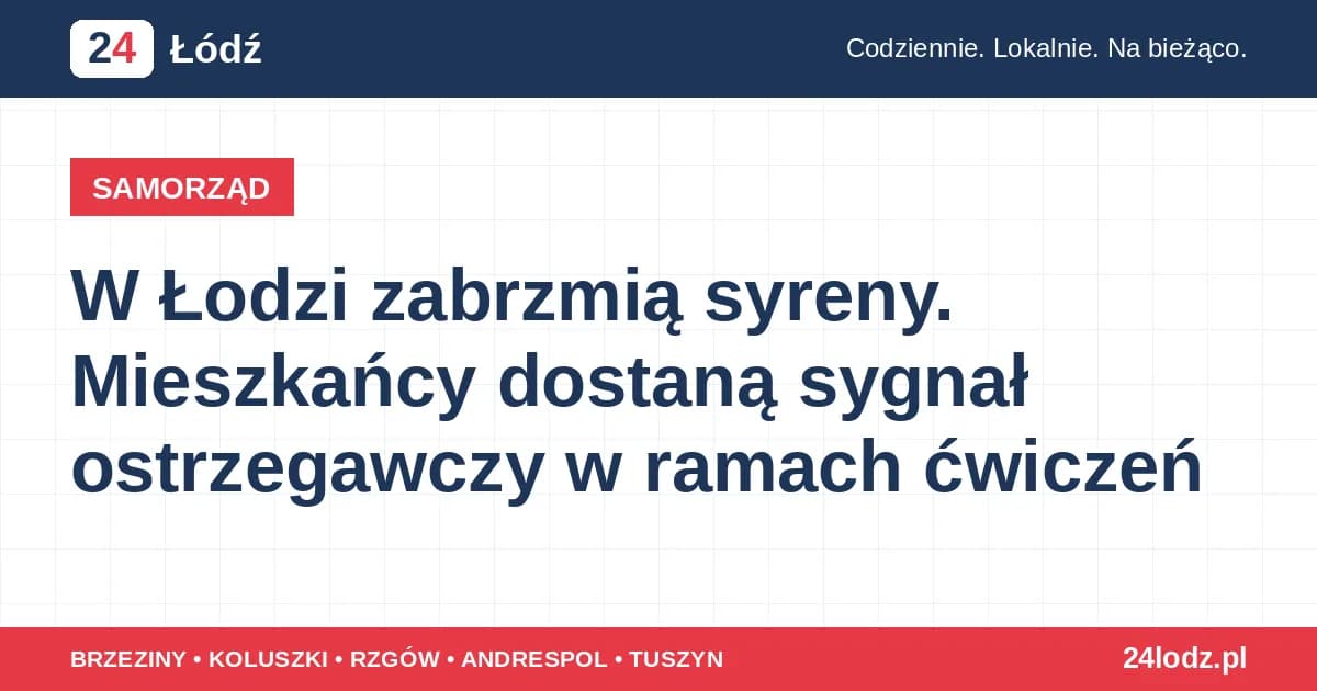W Łodzi zabrzmią syreny. Mieszkańcy dostaną sygnał ostrzegawczy w ramach ćwiczeń