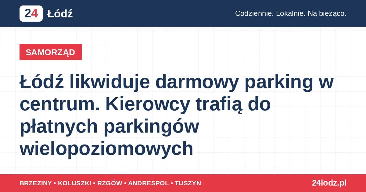 Łódź likwiduje darmowy parking w centrum. Kierowcy trafią do płatnych parkingów wielopoziomowych