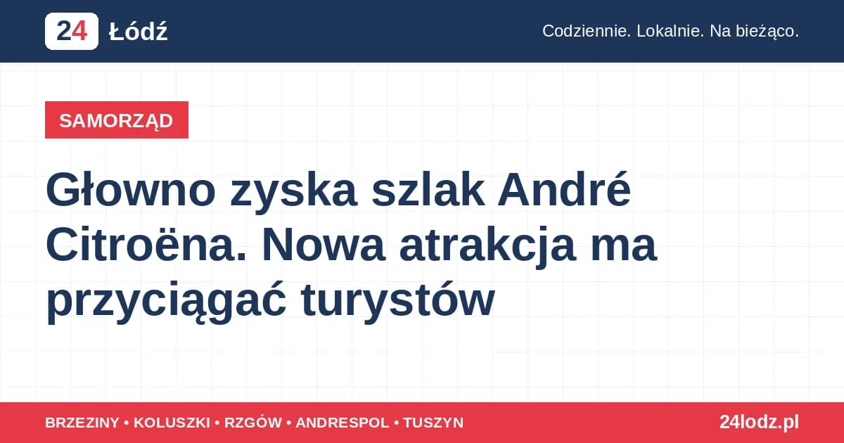 Głowno zyska szlak André Citroëna. Nowa atrakcja ma przyciągać turystów