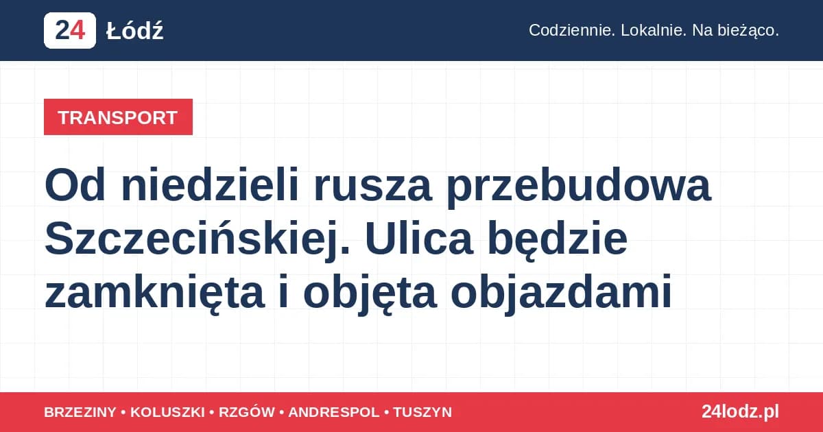 Od niedzieli rusza przebudowa Szczecińskiej. Ulica będzie zamknięta i objęta objazdami