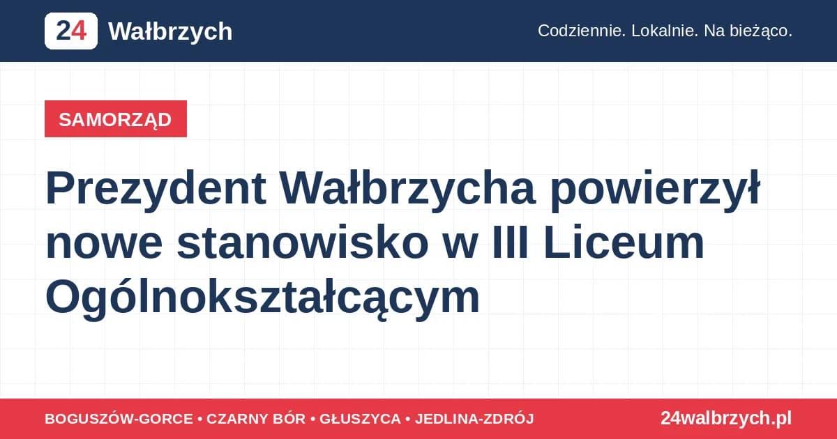 Prezydent Wałbrzycha powierzył nowe stanowisko w III Liceum Ogólnokształcącym