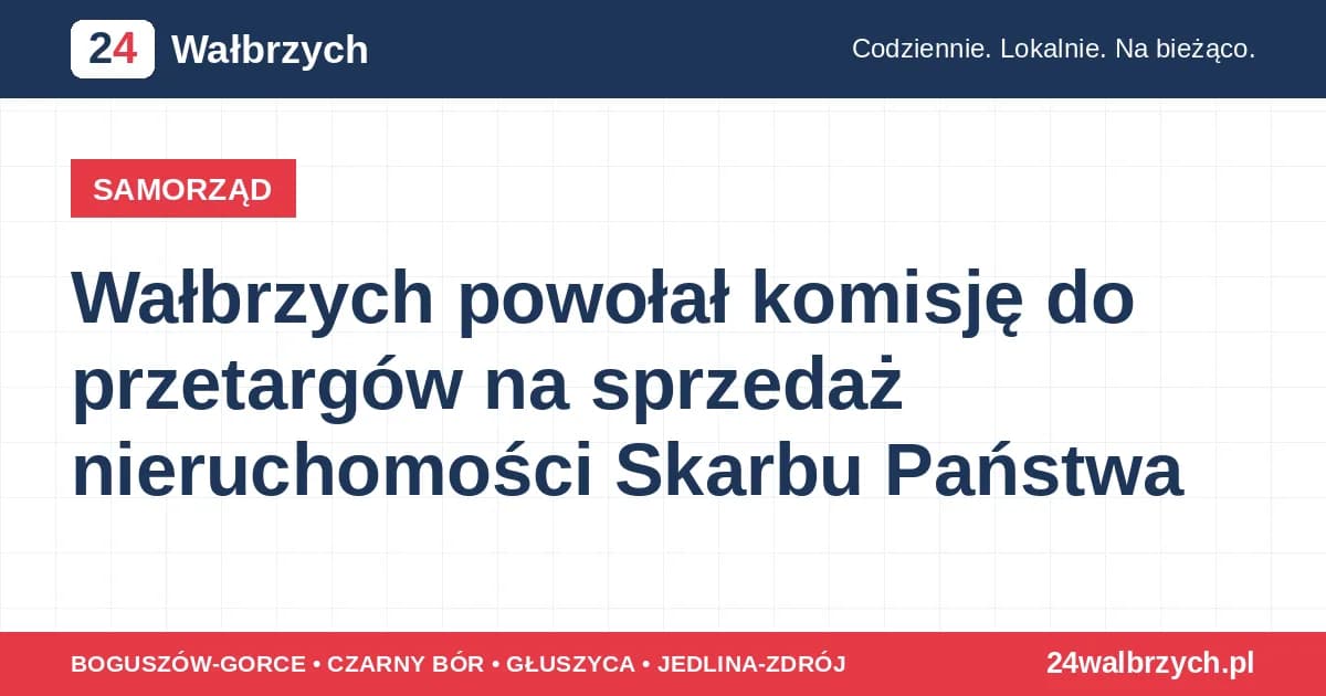 Wałbrzych powołał komisję do przetargów na sprzedaż nieruchomości Skarbu Państwa