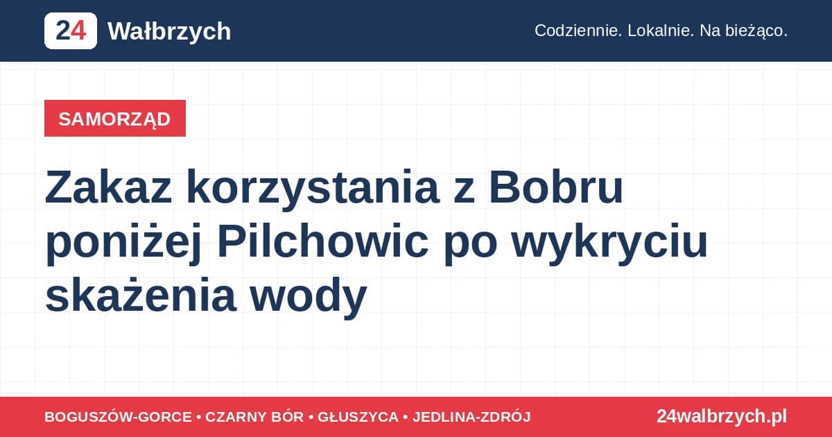 Zakaz korzystania z Bobru poniżej Pilchowic po wykryciu skażenia wody