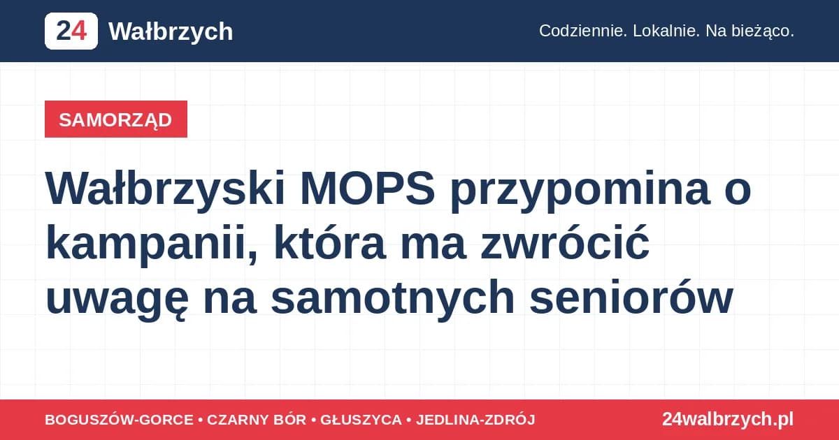 Wałbrzyski MOPS przypomina o kampanii, która ma zwrócić uwagę na samotnych seniorów