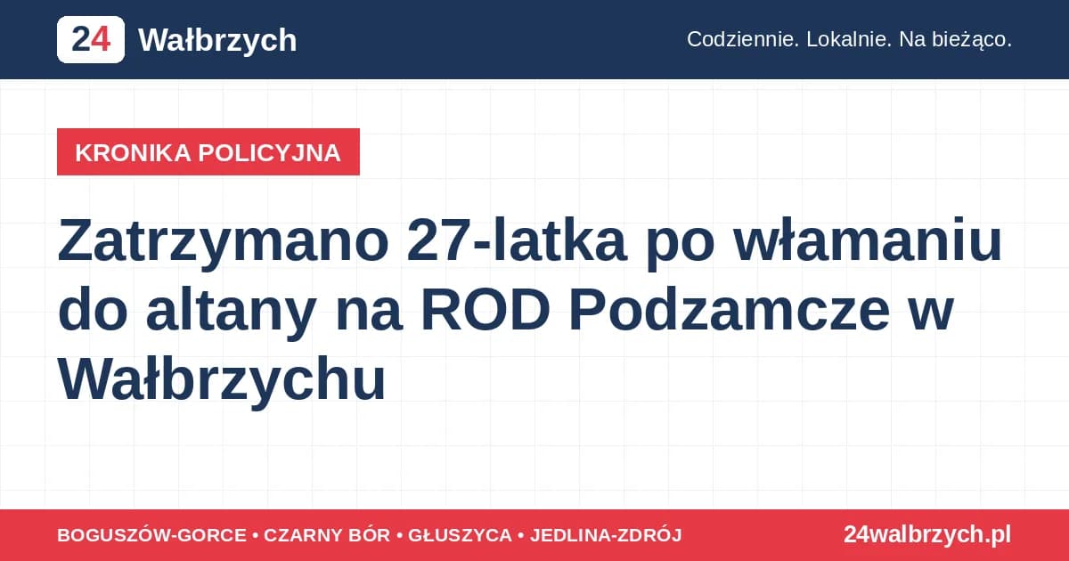 Zatrzymano 27-latka po włamaniu do altany na ROD Podzamcze w Wałbrzychu