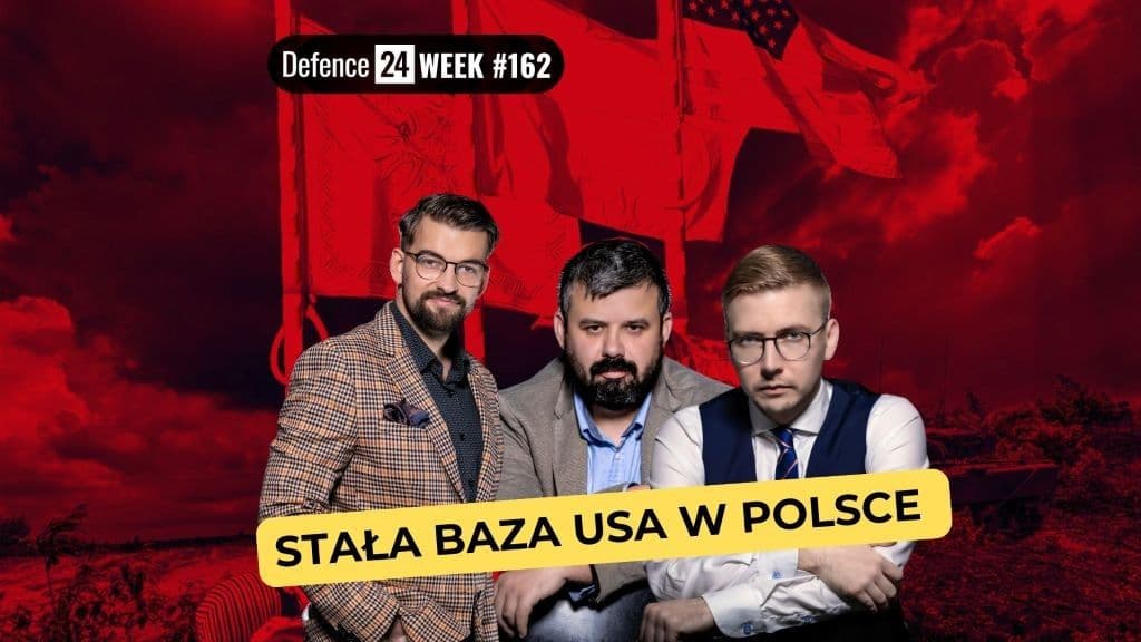 Stałe bazy USA w Polsce? Defence24 Week #162
