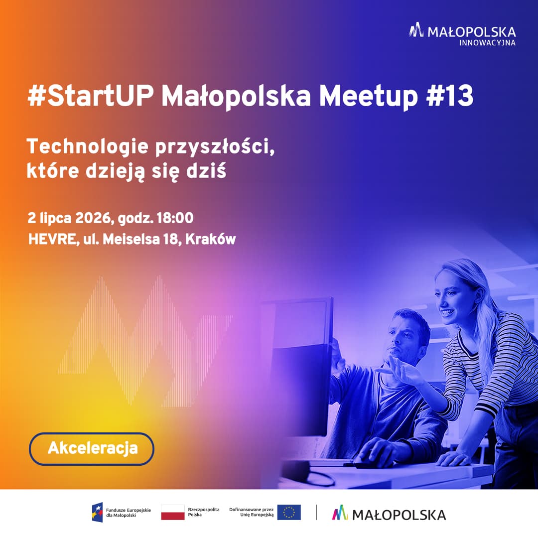 W Małopolsce przyszłość zaczyna się dziś. Startupy, nauka i biznes spotkają się w Krakowie