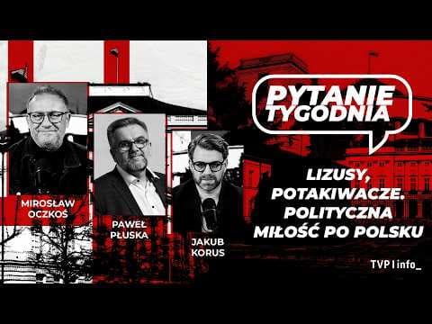 Lizusy, potakiwacze. Polityczna miłość po polsku | Oczkoś, Płuska, Korus | PYTANIE TYGODNIA