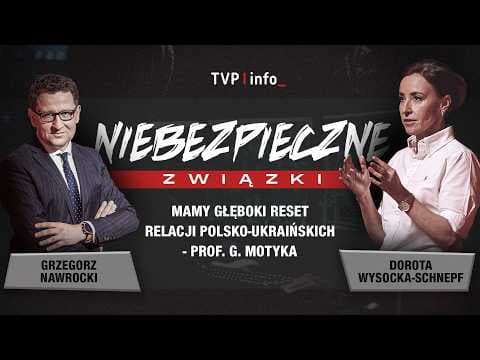 Mamy głęboki reset relacji polsko-ukraińskich - prof. G. Motyka | NIEBEZPIECZNE ZWIĄZKI