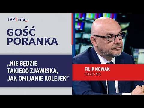 Filip Nowak, prezes NFZ: nie będzie takiego zjawiska jak omijanie kolejek | GOŚĆ PORANKA