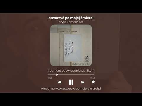 "otworzyć po mojej śmierci" czyta Tomasz Kot - opowiadanie pt. "Elton" (fragment)