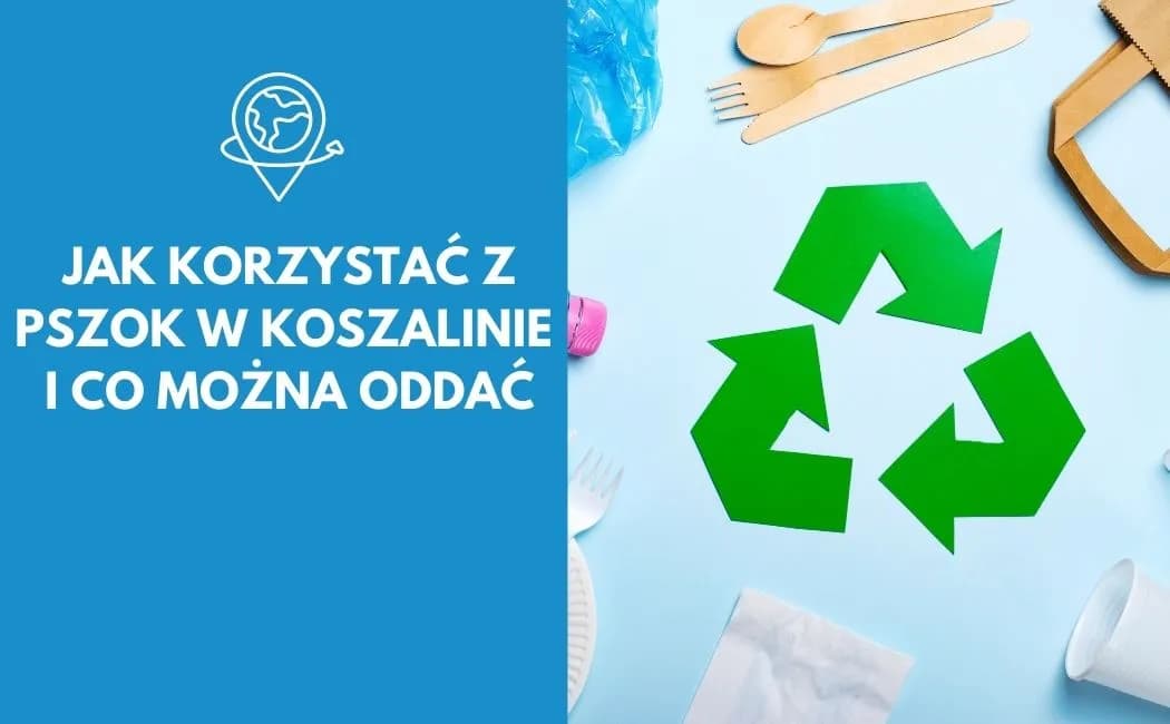 Jak korzystać z PSZOK w Koszalinie i co można oddać