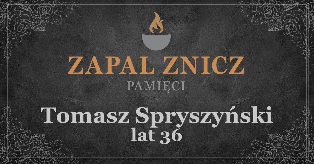 ŚPTomasz Spryszyńskiżył lat 36Zapalonych zniczy (94)