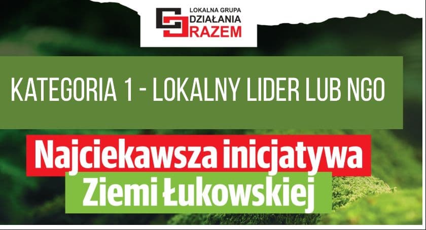 Wybierzcie Najciekawszą Inicjatywę Ziemi Łukowskiej! Kategoria 1 - Lokalny Lider lub NGO (GLOSUJ)