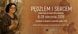 Miejska Biblioteka Publiczna w Siemiatyczach "Pędzlem i sercem" - wystawa prac malarskich Niny Jaszczuk, wernisaż 6 sierpnia ( czwartek) 2026,