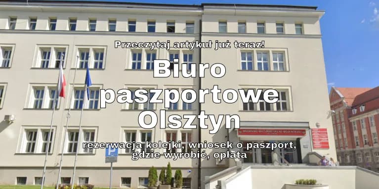 Paszport Olsztyn – rezerwacja kolejki, wniosek o paszport, gdzie wyrobić, opłata