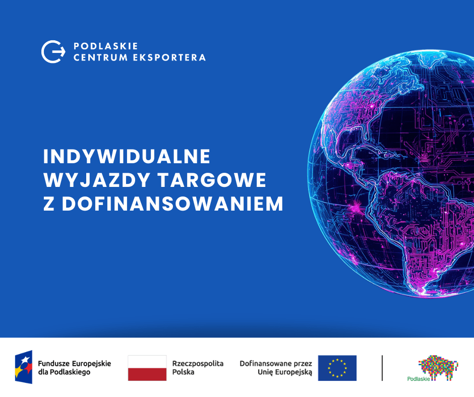 120 000 zł na wyjazd na dowolne targi na całym świecie, także dla dużych firm. Podlaskie Centrum Eksportera uruchamia nabór.