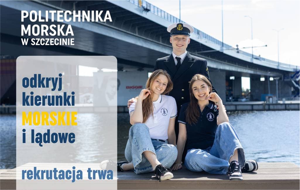 Kompetencje, które otwierają drzwi do całego świata. Politechnika Morska w Szczecinie zaprasza na studia