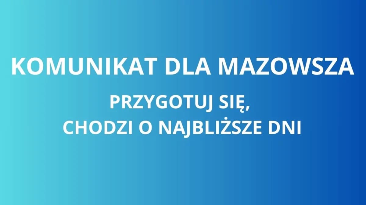 Komunikat dla województwa mazowieckiego i całej Polski. Chodzi o najbliższe dni