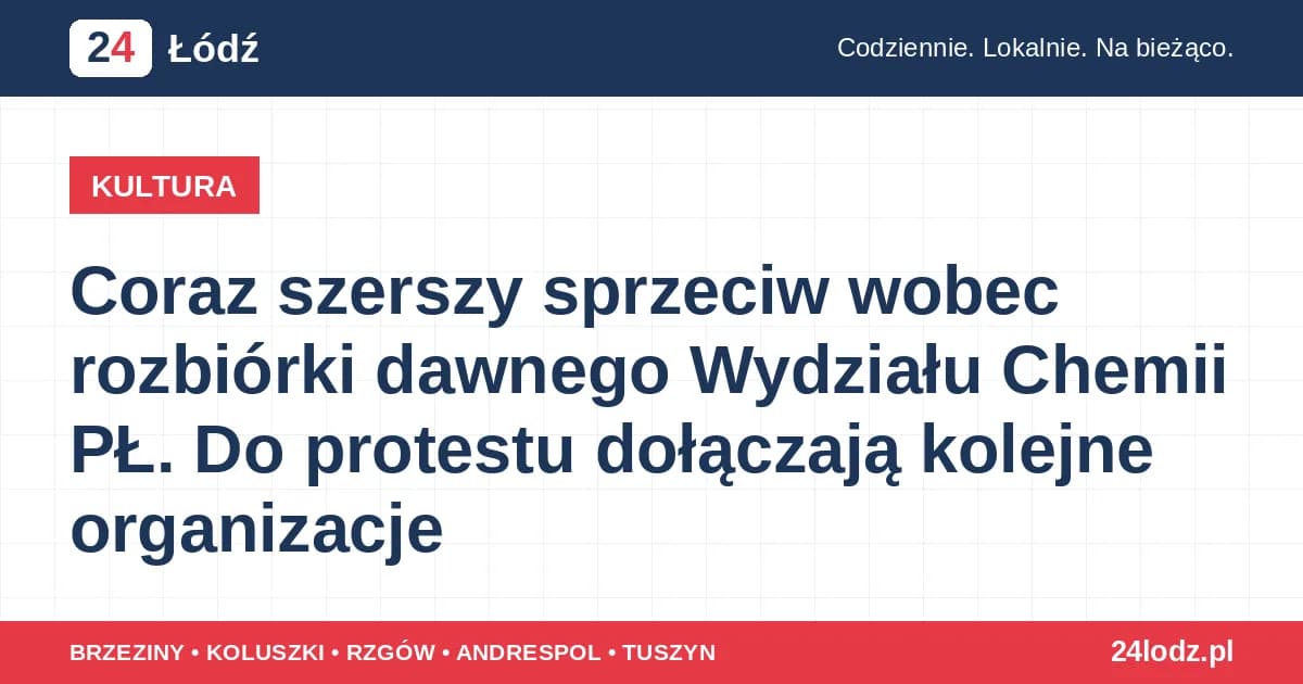 Coraz szerszy sprzeciw wobec rozbiórki dawnego Wydziału Chemii PŁ. Do protestu dołączają kolejne organizacje