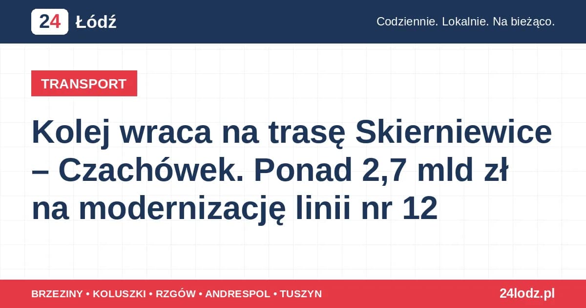 Kolej wraca na trasę Skierniewice – Czachówek. Ponad 2,7 mld zł na modernizację linii nr 12