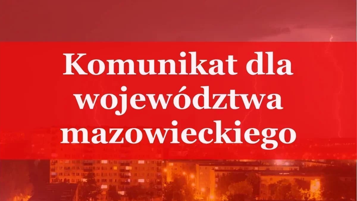 Komunikat dla mieszkańców województwa mazowieckiego. Uwaga, się zacznie!