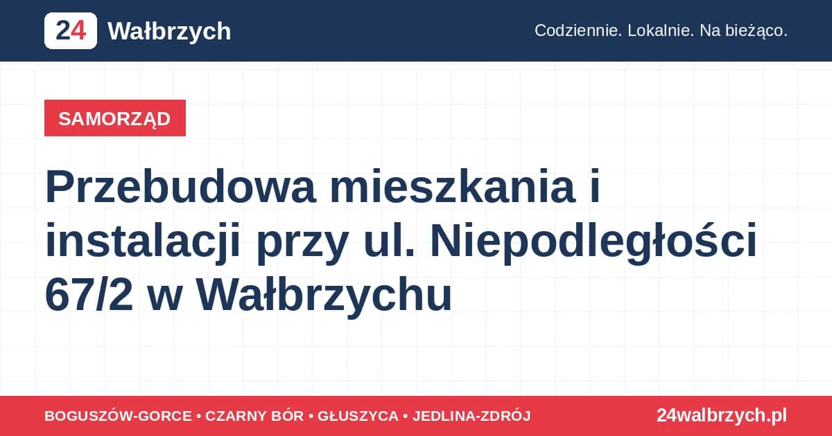 SAMORZĄD Przebudowa mieszkania i instalacji przy ul. Niepodległości 67/2 w Wałbrzychu W budynku przy ul. Niepodległości 67/2 w Wałbrzychu zaplanowano zakres robót, który obejmuje nie tylko sam lokal mieszka… wczoraj